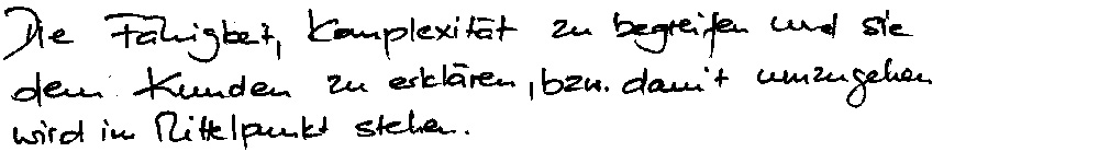 Die Fähigkeit, Komplexität zu begreifen und sie dem Kunden zu erklären, bzw. damit umzugehen wird im Mittelpunkt stehen.