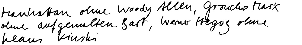 Manhattan ohne Woody Allen, Groucho Marx ohne aufgemalten Bart, Werner Herzog ohne Klaus Kinski.